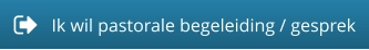 Ik wil pastorale begeleiding / gesprek