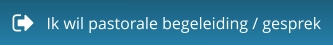 Ik wil pastorale begeleiding / gesprek