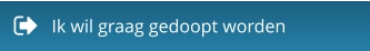 Ik wil graag gedoopt worden